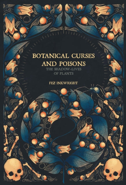 Botanical Curses and Poisons : The Shadow-Lives of Plants - Fen Inkwright