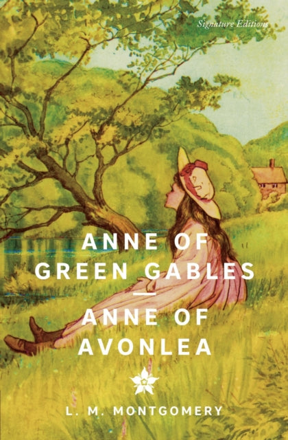 Anne of Green Gables & Anne of Avonlea (Signature Editions) - Lucy Montgomery Maud