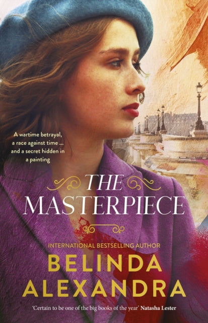 The Masterpiece: The moving and gripping historical novel from the much-loved bestselling author of THE MYSTERY WOMAN, for readers of Fiona McIntosh, Natasha Lester and Madeline Martin - Belinda Alexandra