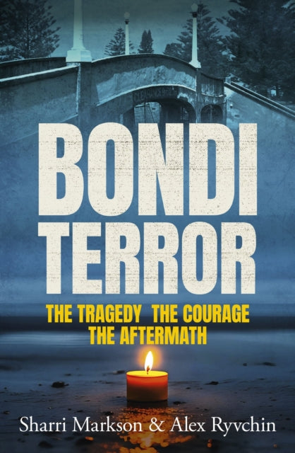 Bondi Terror : The tragedy, the courage, the aftermath - Alex Ryvchin