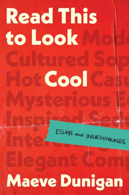 Read This to Look Cool : Essays and Overthinkings - Maeve Dunigan