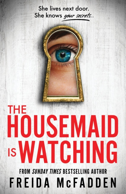 The Housemaid Is Watching : An Instant Sunday Times Bestseller - Freida McFadden