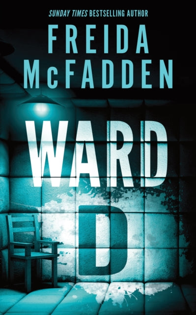 Ward D : A Taut Psychological Thriller from the Author of The Housemaid is Watching - Freida McFadden