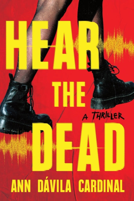 Hear the Dead : A Thriller - Ann Davila Cardinal