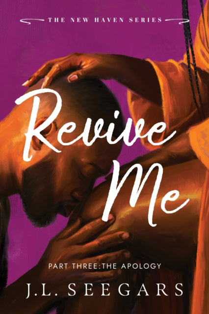 Revive Me: Part Three: The Apology : A Second Chance Enemies to Lovers Romance (New Haven Book 4) - J.L. Seegars