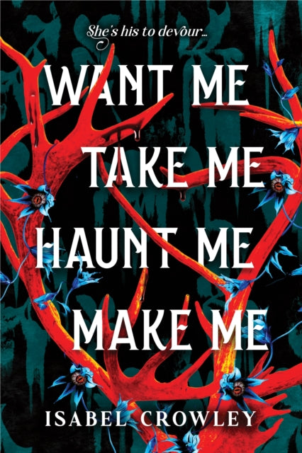 Want Me, Take Me, Haunt Me, Make Me : The Chilling Paranormal Horror Romance Debut - Isabel Crowley