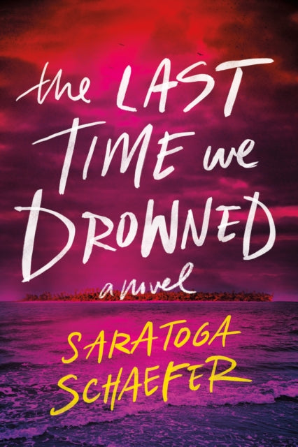 The Last Time We Drowned - Saratoga Schaefer