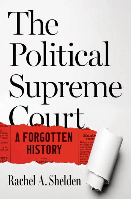 The Political Supreme Court : A Forgotten History - Rachel A. Shelden