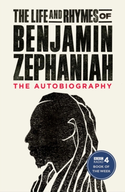 The Life and Rhymes of Benjamin Zephaniah : The Autobiography - Benjamin Zephaniah