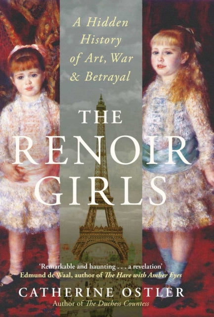 The Renoir Girls : A Hidden History of Art, War & Betrayal - Catherine Ostler