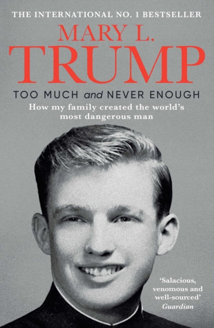 Too Much and Never Enough : How My Family Created the World's Most Dangerous Man - Mary L. Ph.D. Trump