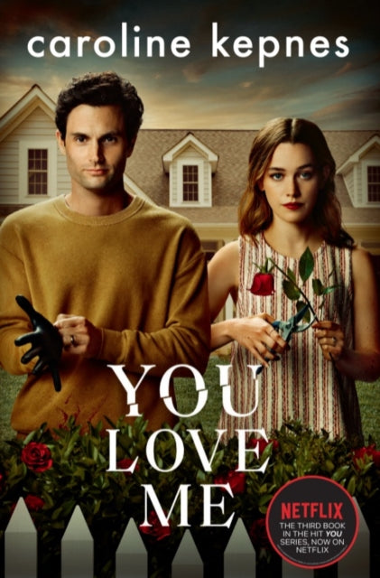 You Love Me : The highly anticipated sequel to You and Hidden Bodies (YOU series Book 3) - Caroline Kepnes