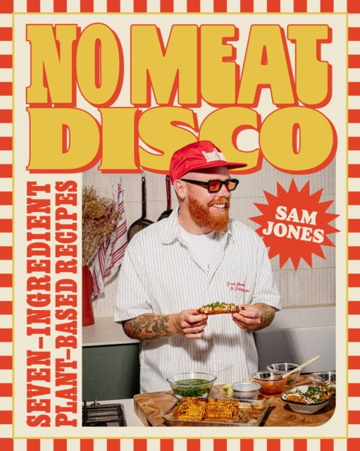 No Meat Disco : Seven-Ingredient Plant-Based Recipes - Sam Jones
