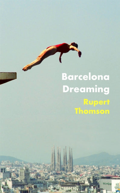 Barcelona Dreaming - Rupert Thomson