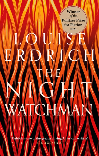The Night Watchman : Winner of the Pulitzer Prize in Fiction 2021 - Louise Erdrich