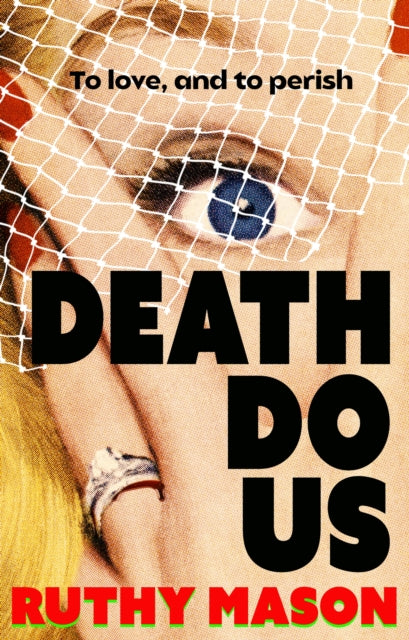 Death Do Us : A skin-crawling feminist horror novel - Ruthy Mason