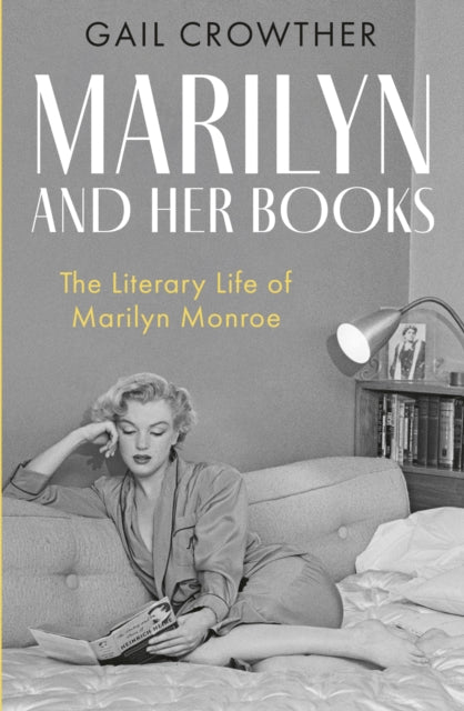 Marilyn And Her Books : The Literary Life of Marilyn Monroe - Gail Crowther
