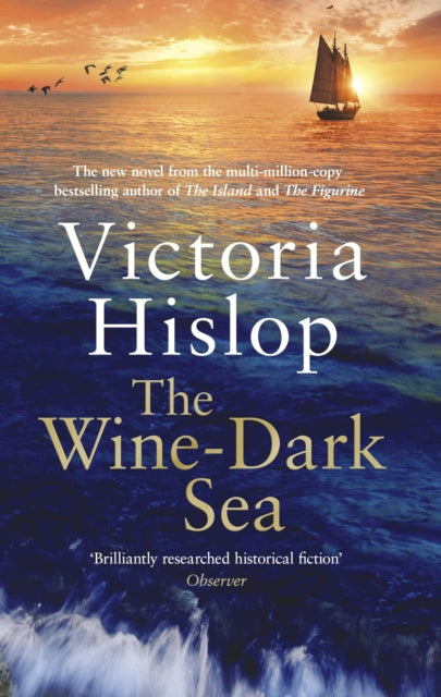The Wine-Dark Sea : the epic new novel from the bestselling author of The Island - Victoria Hislop