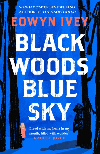 Black Woods, Blue Sky : A magical story of love and survival from the Sunday Times best selling author of The Snow Child