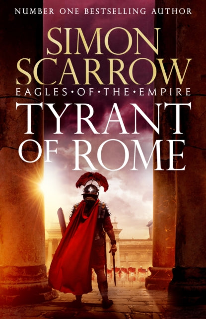 Tyrant of Rome (Eagles of the Empire 24) : THE INSTANT SUNDAY TIMES BESTSELLER - Simon Scarrow