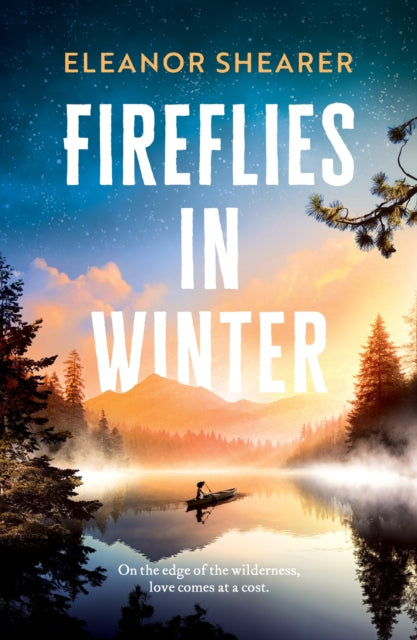 Fireflies in Winter : A breathtaking novel of survival, hope and the enduring power of love from the author of River Sing Me Home - Eleanor Shearer