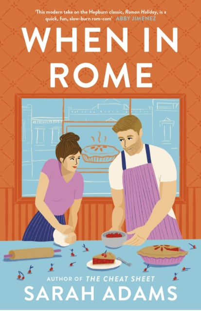 When in Rome : The deliciously charming rom-com from the author of the TikTok sensation, THE CHEAT SHEET! - Sarah Adams