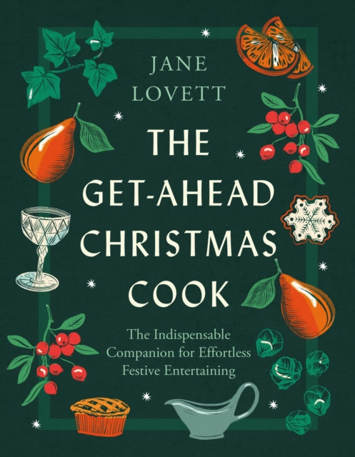 The Get-Ahead Christmas Cook : The indispensable companion for christmas cooking and effortless festive entertaining - Jane Lovett