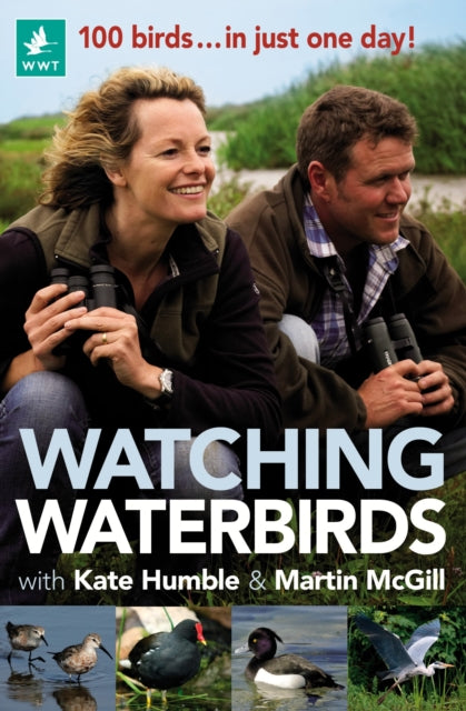 Watching Waterbirds with Kate Humble and Martin McGill : 100 birds ... in just one day!