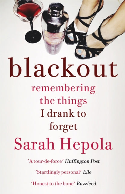 Blackout : Remembering the things I drank to forget - Sarah Hepola