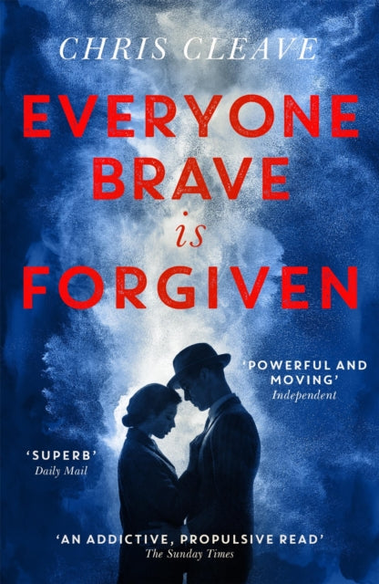 Everyone Brave Is Forgiven : `An addictive and propulsive' (Sunday Times) WW2 love story by author of The Other Hand - Chris Cleave