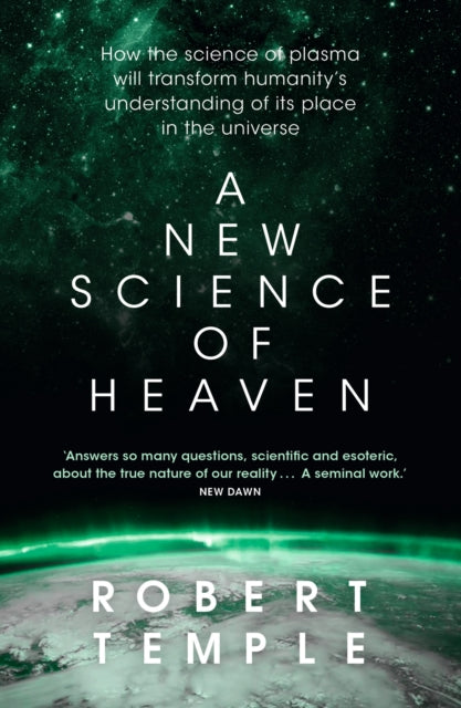 A New Science of Heaven : How the new science of plasma physics is shedding light on spiritual experience - Robert Temple