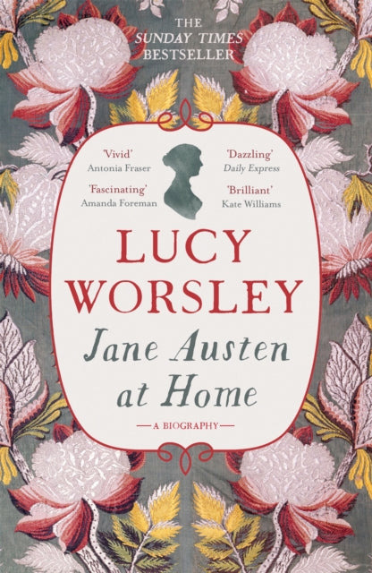 Jane Austen at Home : The acclaimed biography of the beloved author of PRIDE AND PREJUDICE by Sunday Times bestselling historian Lucy Worsley OBE - Lucy Worsley