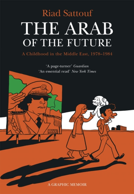 The Arab of the Future : Volume 1: A Childhood in the Middle East, 1978-1984 - A Graphic Memoir - Riad Sattouf