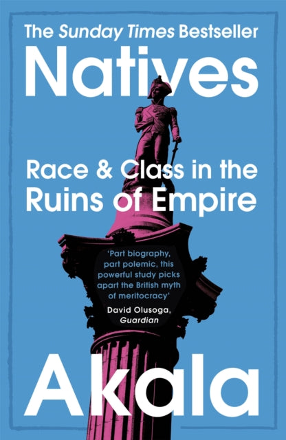 Natives : Race and Class in the Ruins of Empire - The Sunday Times Bestseller - Akala