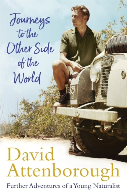 Journeys to the Other Side of the World : further adventures of a young David Attenborough - Sir David Attenborough