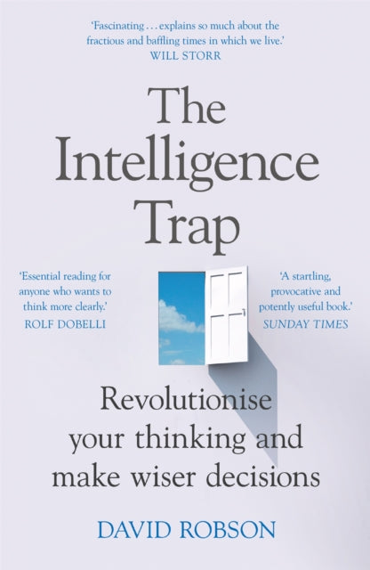 The Intelligence Trap : The ultimate guide to help you revolutionise your thinking, make wiser decisions and transform your life - David Robson
