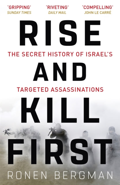 Rise and Kill First : The Secret History of Israel's Targeted Assassinations