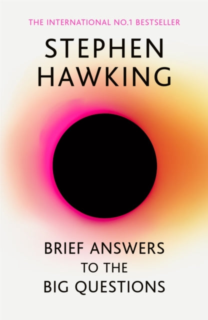 Brief Answers to the Big Questions : 'A beautiful little book by a brilliant mind' DAILY TELEGRAPH - Stephen Hawking