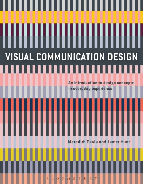 Visual Communication Design : An Introduction to Design Concepts in Everyday Experience - Jamer Hunt