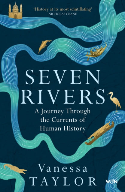 Seven Rivers : A Journey Through the Currents of Human History - Vanessa Taylor