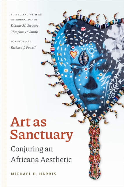 Art As Sanctuary : Conjuring an Africana Aesthetic - Dianne M. Stewart