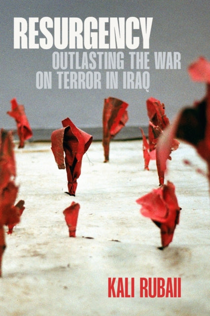 Resurgency : Outlasting the War on Terror in Iraq - Kali Rubaii