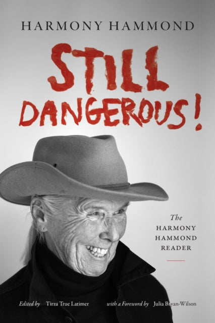 Still Dangerous! : The Harmony Hammond Reader - Harmony Hammond
