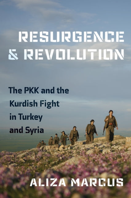 Resurgence and Revolution : The PKK and the Kurdish Fight in Turkey and Syria