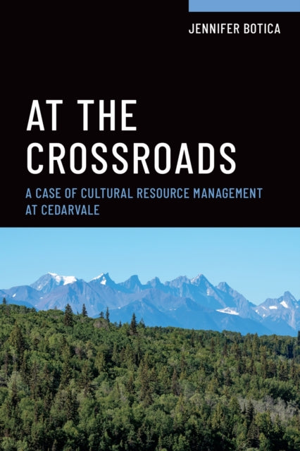 At the Crossroads : A Case of Cultural Resource Management at Cedarvale - Jennifer Botica