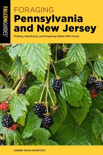 Foraging Pennsylvania and New Jersey : Finding, Identifying, and Preparing Edible Wild Foods - Debbie Naha-Koretzky