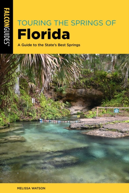 Touring the Springs of Florida : A Guide to the State's Best Springs - Melissa Watson