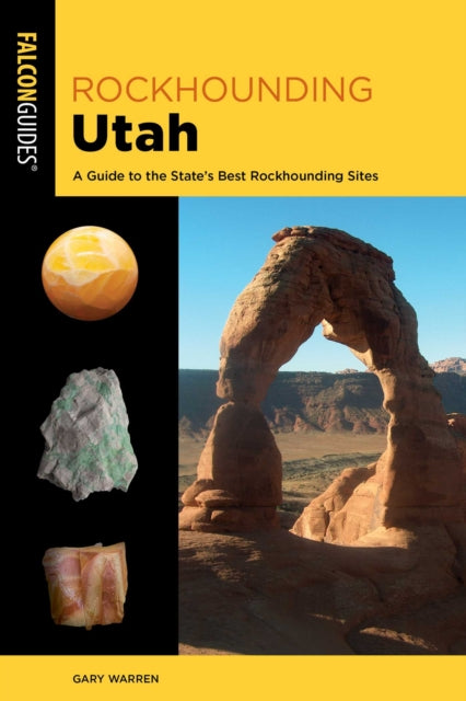 Rockhounding Utah : A Guide to the State's Best Rockhounding Sites - Gary Warren