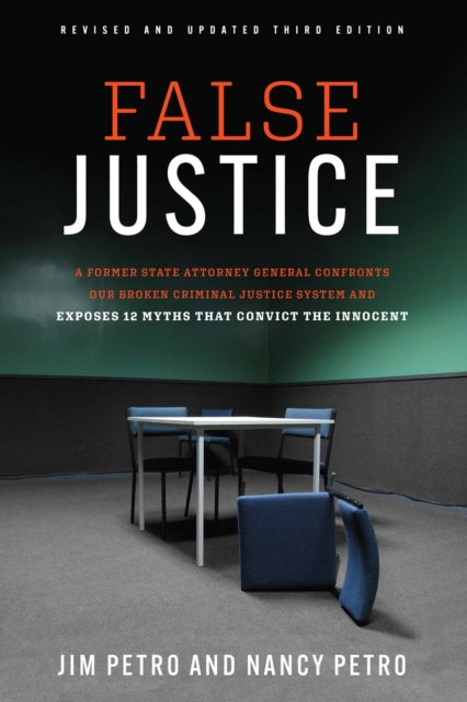 False Justice : A Former State Attorney General Confronts Our Broken Criminal Justice System and Exposes 12 Myths That Convict the Innocent - Nancy Petro