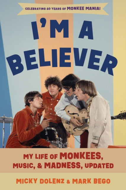 I'm a Believer : My Life of Monkees, Music, and Madness - Mark Bego
